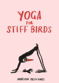 Yoga for Stiff Birds : An Illustrated Approach to Positions, Poses, and Meditations - Marion Deuchars