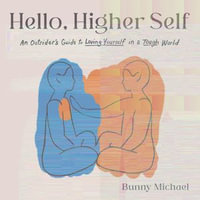Hello, Higher Self : An Outsider's Guide to Loving Yourself in a Tough World - Bunny Michael