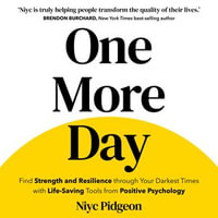 One More Day : Find Strength and Resilience through Your Darkest Times with Life-Saving Tools from Positive Psychology - Niyc Pidgeon