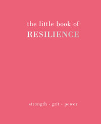 The Little Book of Resilience : Strength. Grit. Power - Joanna Gray