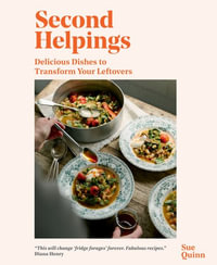 Second Helpings : Delicious Dishes to Transform Your Leftovers - Sue Quinn