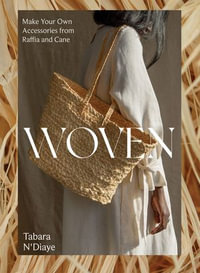 Woven : Make Your Own Accessories from Raffia, Rope and Cane - Tabara N'Diaye