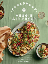 Foolproof Veggie Air Fryer : 60 Simple and Speedy Vegetarian Dishes - Louise Kenney