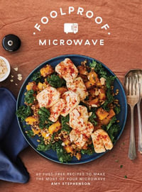 Foolproof Microwave : 60 Fuss-Free Recipes to Make the Most of Your Microwave - Amy Stephenson