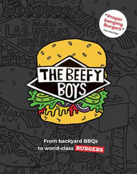 The Beefy Boys : From Backyard BBQ to World-Class Burgers - Beefy Boys