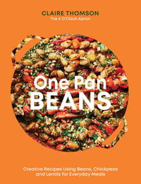 One Pan Beans : Creative Recipes Using Beans, Chickpeas and Lentils for Everyday Meals - Claire Thomson