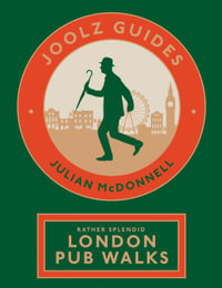 Joolz Guides: Rather Splendid London Pub Walks : A Charming Trundle through London's Neighbourhoods via Its Fabulous Drinking Houses - Julian McDonnell