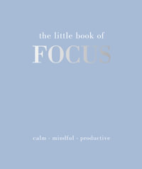 The Little Book of Focus : Calm. Mindful. Productive - Joanna Gray