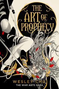 The Art of Prophecy : The War Arts Saga - Wesley Chu