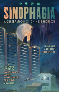 Sinophagia : A Celebration of Chinese Horror - Xueting Christine Ni