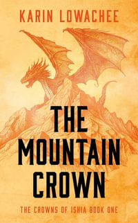 The Mountain Crown : The Crowns of Ishia - Karin Lowachee