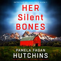 Her Silent Bones : A gripping crime thriller with a heart-stopping twist - Pamela Fagan Hutchins