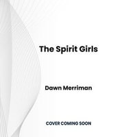 The Spirit Girls : A totally gripping paranormal mystery - Dawn Merriman