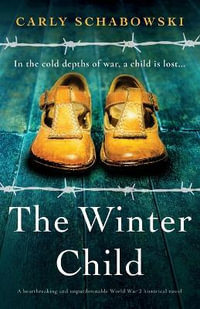 The Winter Child : A heartbreaking and unputdownable World War 2 historical novel - Carly Schabowski