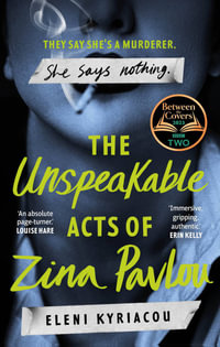 The Unspeakable Acts of Zina Pavlou : The dark and addictive 2023 BBC Between the Covers Book Club pick that's inspired by true-crime events - Eleni Kyriacou