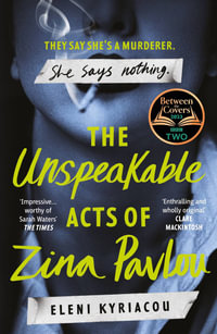 The Unspeakable Acts of Zina Pavlou : The dark and addictive 2023 BBC Between the Covers Book Club pick that's inspired by a true crime case - Eleni Kyriacou