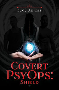 Covert PsyOps : Shield - J.M. Adams