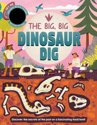 The Big, Big Dinosaur Dig : Discover Secrets of the Past with Interactive Heat-Reveal Patches to Find Fossils - Igloobooks