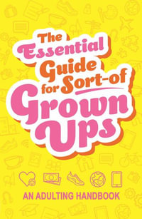 The Essential Guide for Sort-Of Grown Ups : An Adulting Handbook - Igloobooks