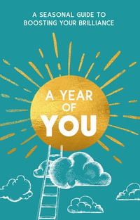 A Year of You : A Seasonal Guide to Boosting Your Brilliance - Trigger Publishing