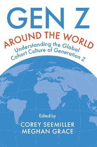 Gen Z Around the World : Understanding the Global Cohort Culture of Generation Z - Corey Seemiller