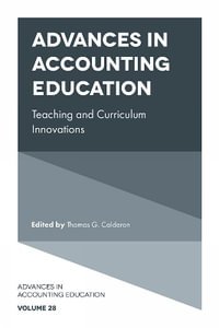 Advances in Accounting Education : Teaching and Curriculum Innovations - Thomas G. Calderon