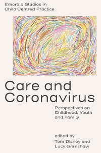 Care and Coronavirus : Perspectives on Childhood, Youth and Family - Tom Disney