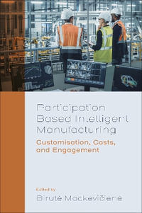 Participation Based Intelligent Manufacturing : Customisation, Costs, and Engagement - Birute Mockevičiene