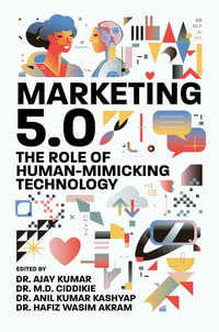 Marketing 5.0 : The Role of Human-Mimicking Technology - Ajay Kumar