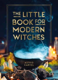 The Little Book for Modern Witches : Simple Tips, Crafts and Spells for Practising Modern Magick - Astrid Carvel