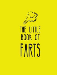 The Little Book of Farts : Everything You Didn't Need to Know and More! - Summersdale Publishers