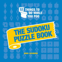 52 Things to Do While You Poo: The Sudoku Puzzle Book : Hilarious Poop-themed Sudoku Puzzles to Keep You Occupied: A Funny Bathroom Activity Book - Hugh Jassburn