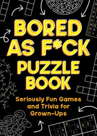 Bored As F*ck Puzzle Book : Seriously Fun Games and Trivia for Grown-Ups - Summersdale Publishers