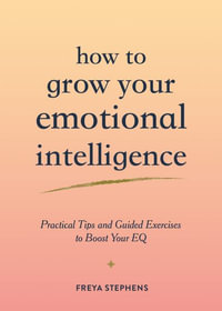 How to Grow Your Emotional Intelligence : Practical Tips and Guided Exercises to Boost Your EQ - Summersdale Publishers