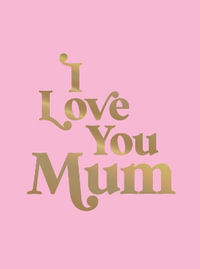 I Love You Mum : A Beautiful Gift to Give to Your Mum - Summersdale Publishers