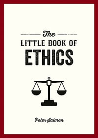 The Little Book of Ethics : An Introduction to the Key Principles and Theories You Need to Know - Peter Salmon