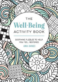 The Well-Being Activity Book : Soothing Puzzles to Help You Feel Restored - Anna Barnes