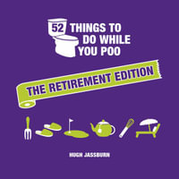 52 Things to Do While You Poo: The Retirement Edition : Hilarious Puzzles, Activities and Trivia to Keep You Occupied: A Funny Bathroom Activity Book for Retirees - Hugh Jassburn