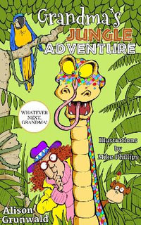 Grandma's Jungle Adventure : Whatever Next, Grandma! - Alison Grunwald