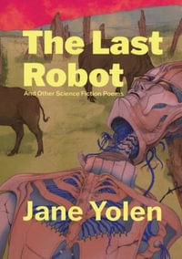 The Last Robot and Other Science Fiction Poems - Jane Yolen