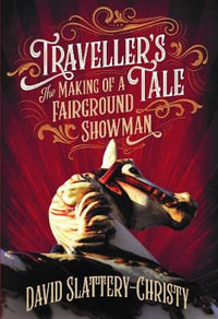 Traveller's Tale : The Making Of A Fairground Showman - David Slattery-Christy