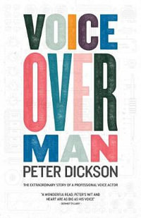 Voiceover Man : The Extraordinary Story Of A Professional Voice Actor - Peter Dickson