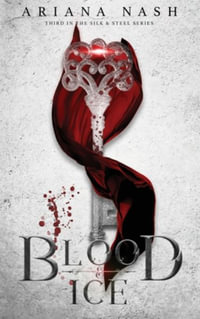 Blood & Ice : Silk & Steel - Ariana Nash