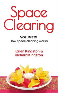 Space Clearing, Volume 2 : How space clearing works - Karen Kingston