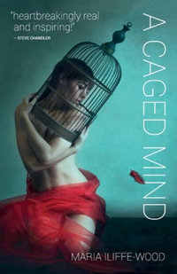 A Caged Mind : How Spiritual Understanding Changed A Life - Maria Iliffe-Wood