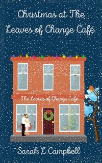 Christmas at The Leaves of Change Caf© : Book One in The Leaves of Change Caf© Series - Sarah L Campbell