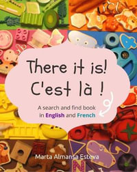 There it is! C'est la ! : A search and find book in English and French - Marta Almansa Esteva