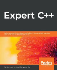 Expert C++ : Become a proficient programmer by learning coding best practices with C++17 and C++20's latest features - Vardan Grigoryan