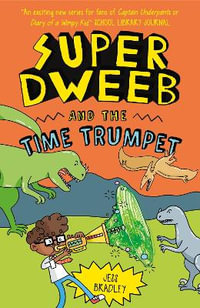 Super Dweeb And The Time Trumpet : Super Dweeb - Jess Bradley