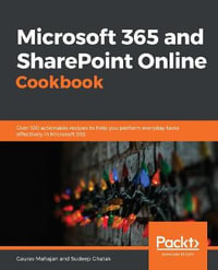 Microsoft 365 and SharePoint Online Cookbook : Over 100 practical recipes to help you get the most out of Office 365 and SharePoint Online - Gaurav Mahajan